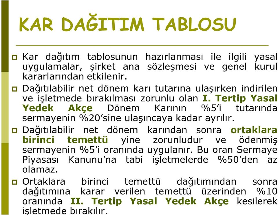 Tertip Yasal Yedek Akçe Dönem Karının %5 i tutarında sermayenin %20 sine ulaşıncaya kadar ayrılır.