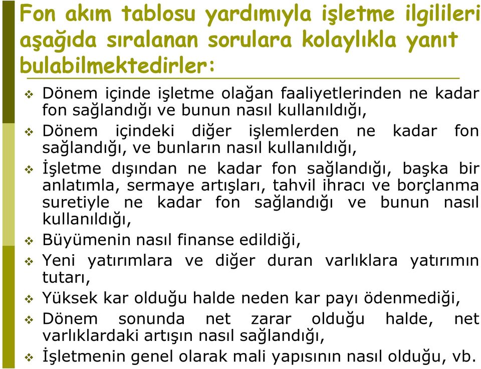 artışları, tahvil ihracı ve borçlanma suretiyle ne kadar fon sağlandığı ve bunun nasıl kullanıldığı, v Büyümenin nasıl finanse edildiği, v Yeni yatırımlara ve diğer duran varlıklara yatırımın