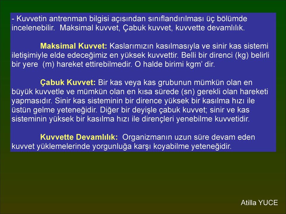 O halde birimi kgm dir. Çabuk Kuvvet: Bir kas veya kas grubunun mümkün olan en büyük kuvvetle ve mümkün olan en kısa sürede (sn) gerekli olan hareketi yapmasıdır.