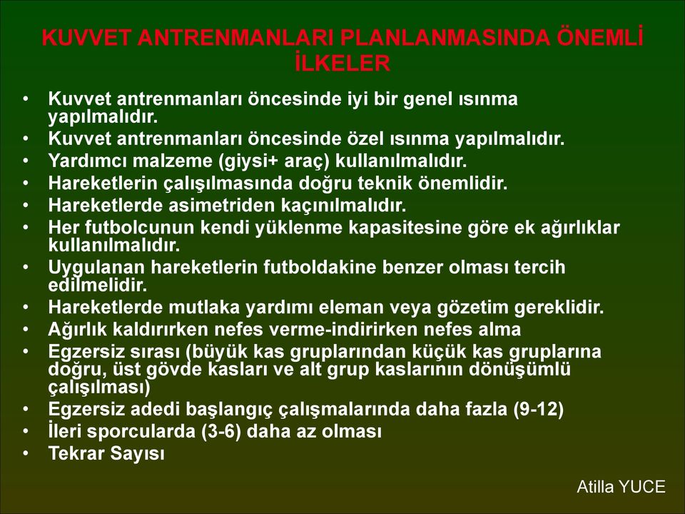 Her futbolcunun kendi yüklenme kapasitesine göre ek ağırlıklar kullanılmalıdır. Uygulanan hareketlerin futboldakine benzer olması tercih edilmelidir.