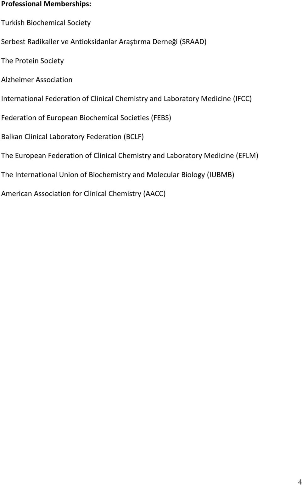 Biochemical Societies (FEBS) Balkan Clinical Laboratory Federation (BCLF) The European Federation of Clinical Chemistry and
