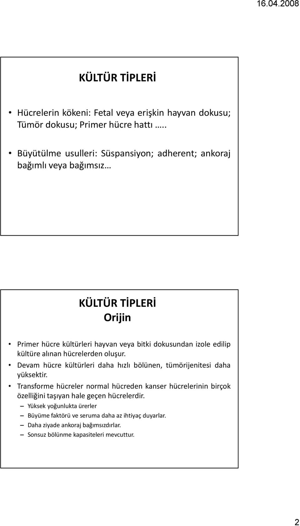 edilip kültüre alınan hücrelerden oluşur. Devam hücre kültürleri daha hızlı bölünen, tümörijenitesi daha yüksektir.