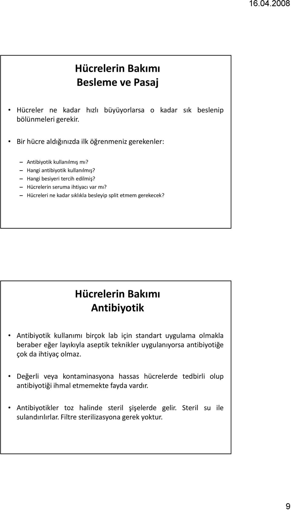 Antibiyotik Antibiyotik kullanımı birçok lab için standart uygulama olmakla beraber eğer layıkıyla aseptik teknikler uygulanıyorsa antibiyotiğe çok da ihtiyaç olmaz.