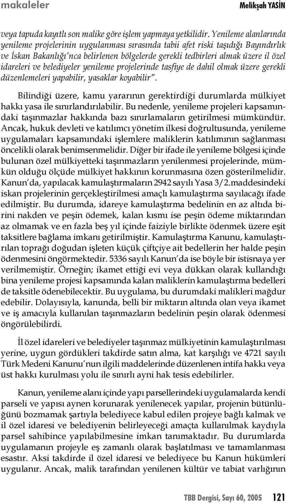 belediyeler yenileme projelerinde tasfiye de dahil olmak üzere gerekli düzenlemeleri yapabilir, yasaklar koyabilir.