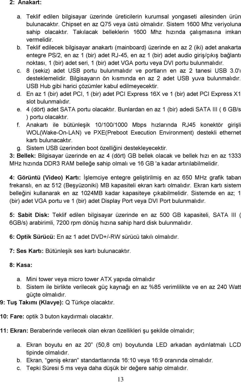 lleklerin 1600 Mhz hızında çalışmasına imkan vermelidir. b.