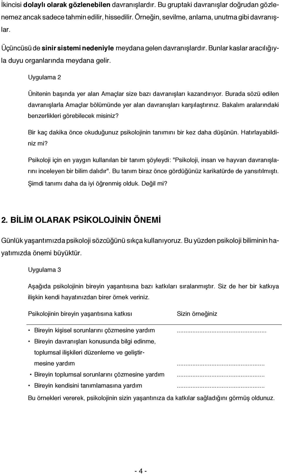 Uygulama 2 Ünitenin başında yer alan Amaçlar size bazı davranışları kazandırıyor. Burada sözü edilen davranışlarla Amaçlar bölümünde yer alan davranışları karşılaştırınız.