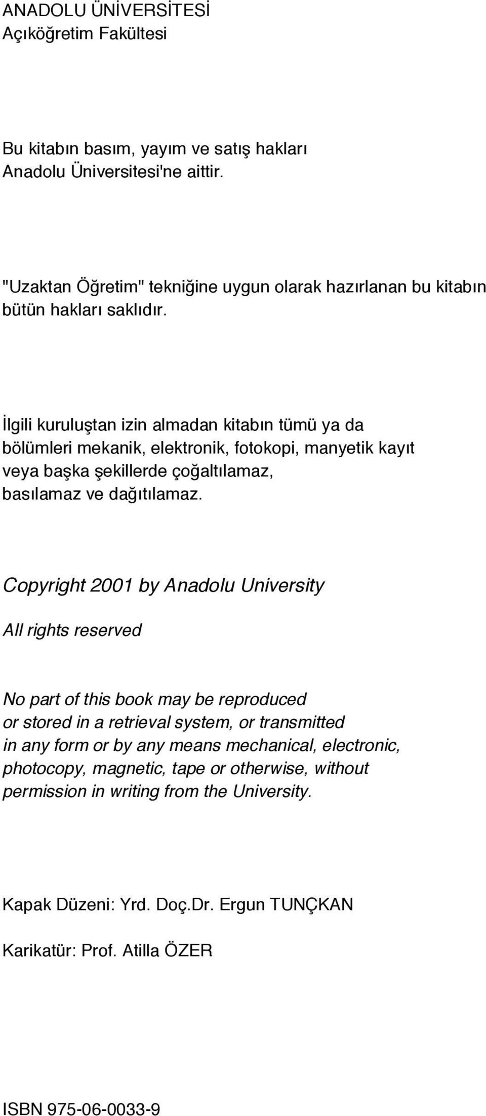 İlgili kuruluştan izin almadan kitabın tümü ya da bölümleri mekanik, elektronik, fotokopi, manyetik kayıt veya başka şekillerde çoğaltılamaz, basılamaz ve dağıtılamaz.