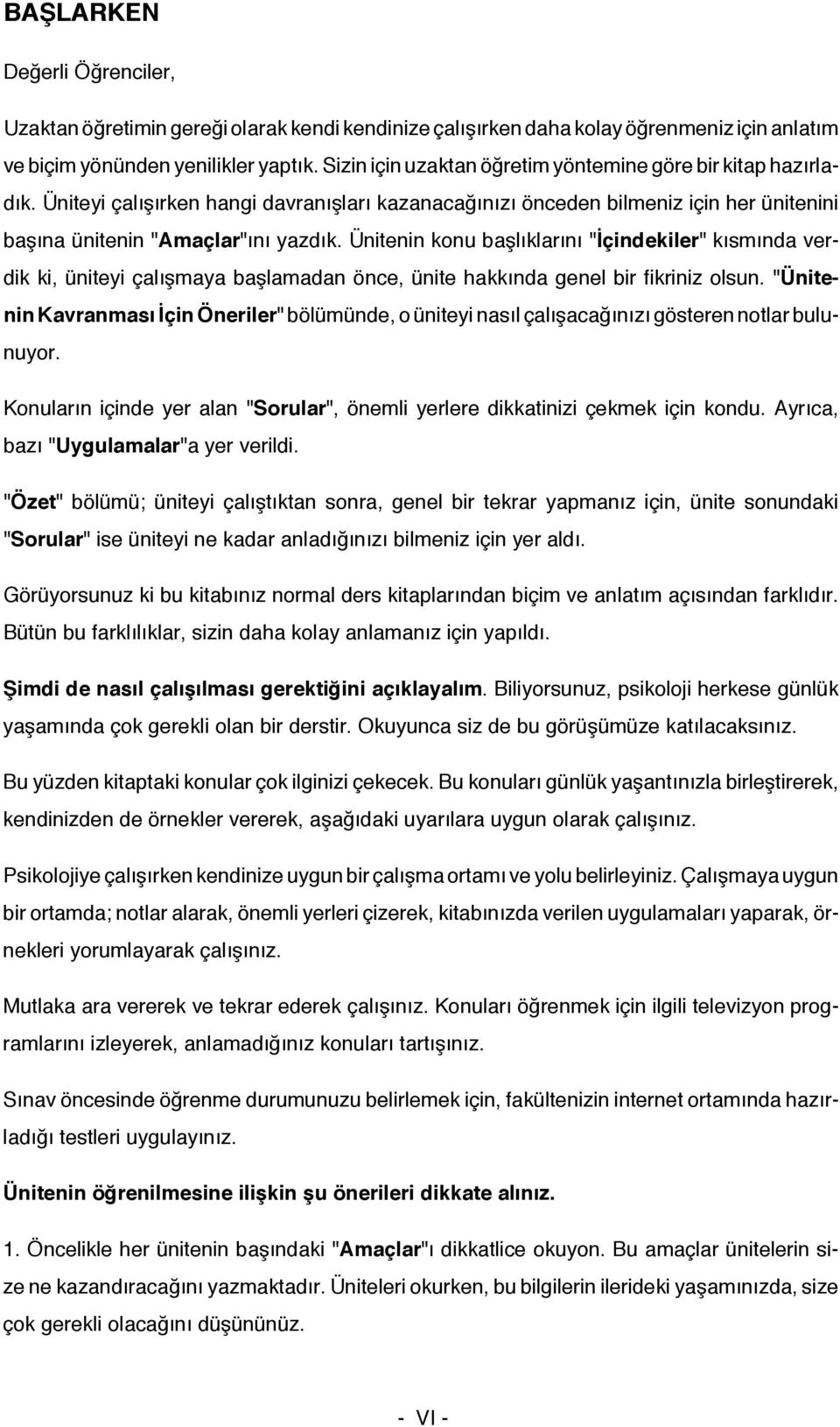 Ünitenin konu başlıklarını "İçindekiler" kısmında verdik ki, üniteyi çalışmaya başlamadan önce, ünite hakkında genel bir fikriniz olsun.