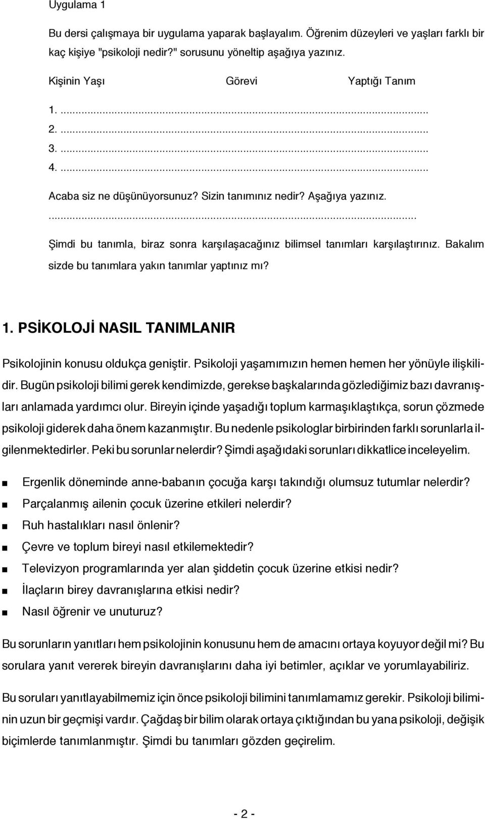 ... Şimdi bu tanımla, biraz sonra karşılaşacağınız bilimsel tanımları karşılaştırınız. Bakalım sizde bu tanımlara yakın tanımlar yaptınız mı? 1.