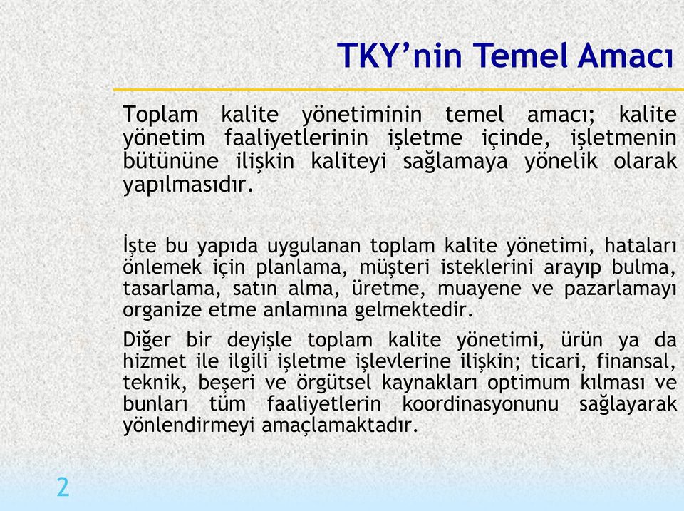 İşte bu yapıda uygulanan toplam kalite yönetimi, hataları önlemek için planlama, müşteri isteklerini arayıp bulma, tasarlama, satın alma, üretme, muayene ve