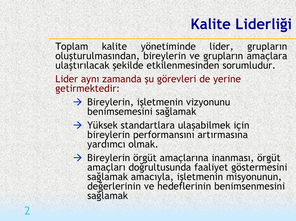 Lider aynı zamanda şu görevleri de yerine getirmektedir: Bireylerin, işletmenin vizyonunu benimsemesini sağlamak Yüksek standartlara