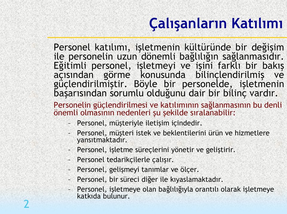 Böyle bir personelde, işletmenin başarısından sorumlu olduğunu dair bir bilinç vardır.