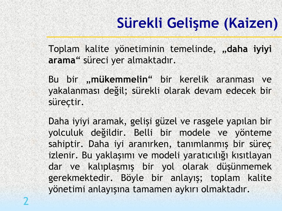 Daha iyiyi aramak, gelişi güzel ve rasgele yapılan bir yolculuk değildir. Belli bir modele ve yönteme sahiptir.