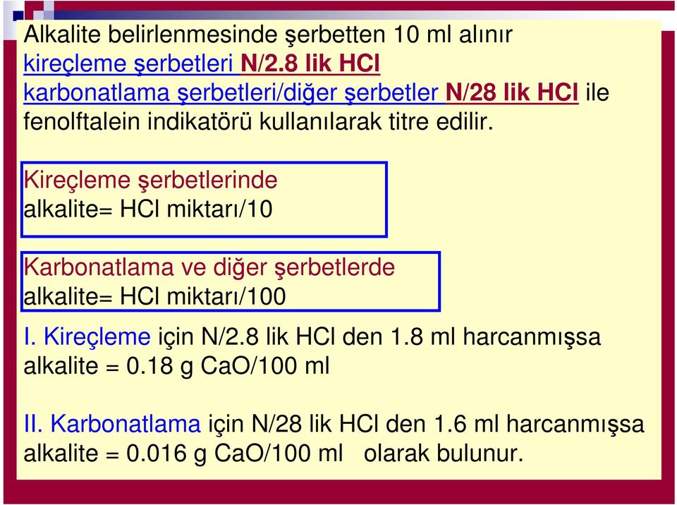 Kireçleme şerbetlerinde alkalite= HCl miktarı/10 Karbonatlama ve diğer şerbetlerde alkalite= HCl miktarı/100 I.