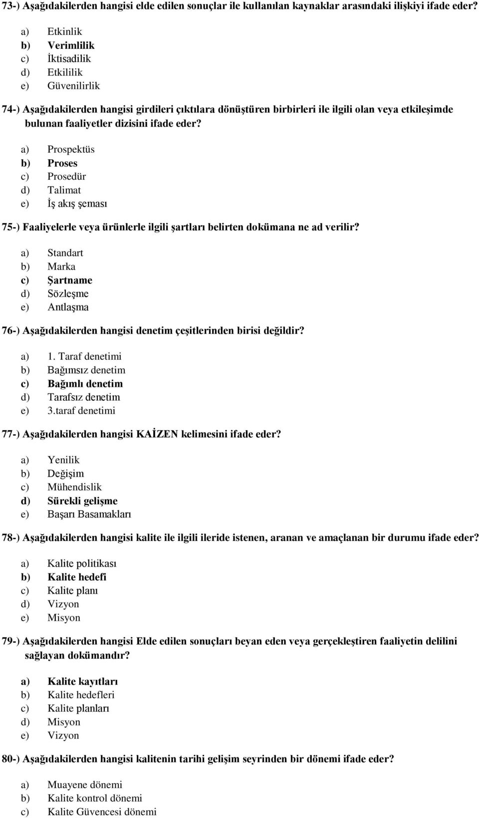 dizisini ifade eder? a) Prospektüs b) Proses c) Prosedür d) Talimat e) İş akış şeması 75-) Faaliyelerle veya ürünlerle ilgili şartları belirten dokümana ne ad verilir?