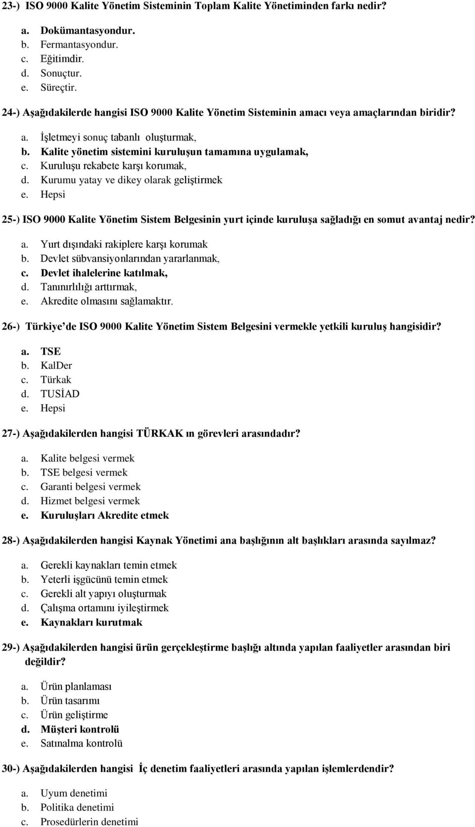 Kuruluşu rekabete karşı korumak, d. Kurumu yatay ve dikey olarak geliştirmek e. Hepsi 25-) ISO 9000 Kalite Yönetim Sistem Belgesinin yurt içinde kuruluşa sağladığı en somut av