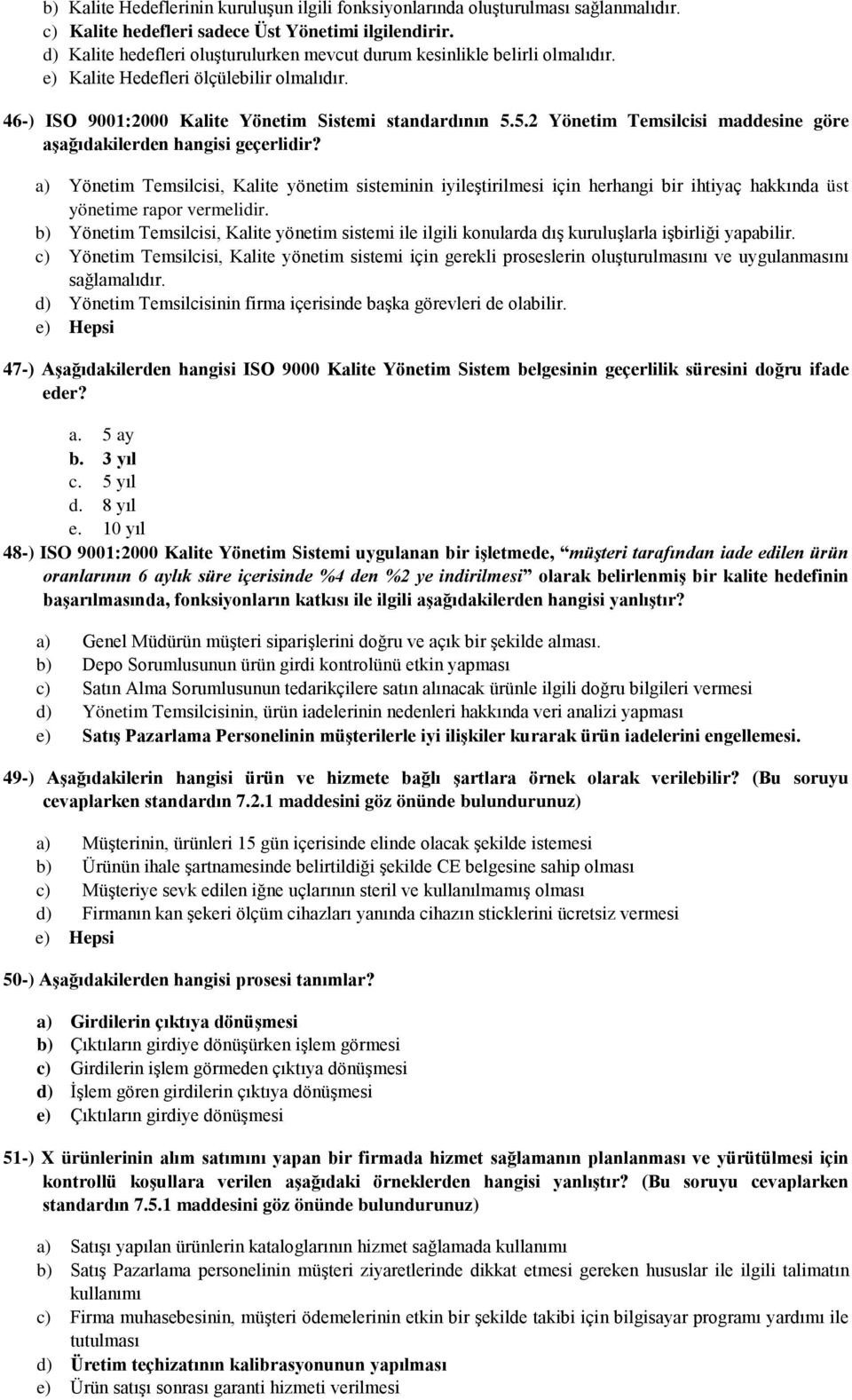 5.2 Yönetim Temsilcisi maddesine göre aşağıdakilerden hangisi geçerlidir?