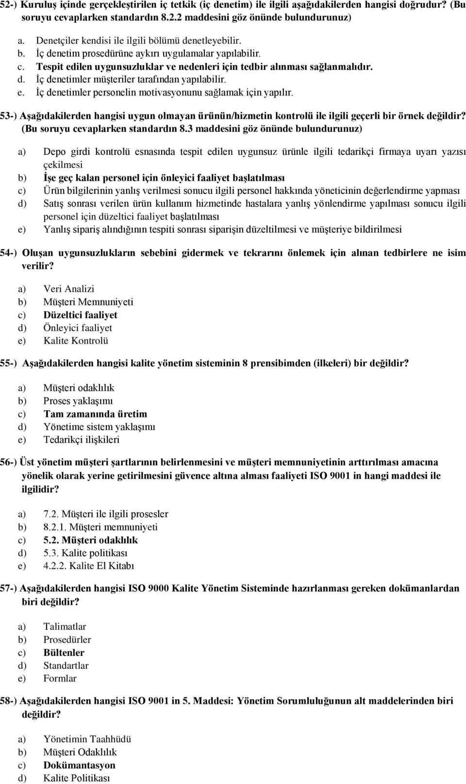 e. İç denetimler personelin motivasyonunu sağlamak için yapılır. 53-) Aşağıdakilerden hangisi uygun olmayan ürünün/hizmetin kontrolü ile ilgili geçerli bir örnek değildir?