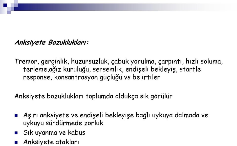 vs belirtiler Anksiyete bozuklukları toplumda oldukça sık görülür Aşırı anksiyete ve endişeli