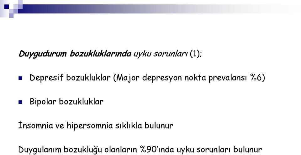 bozukluklar İnsomnia ve hipersomnia sıklıkla bulunur