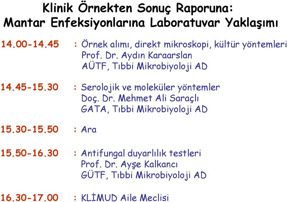 Aydın Karaarslan AÜTF, Tıbbi Mikrobiyoloji AD 14.45-15.30 : Serolojik ve moleküler yöntemler Doç. Dr.