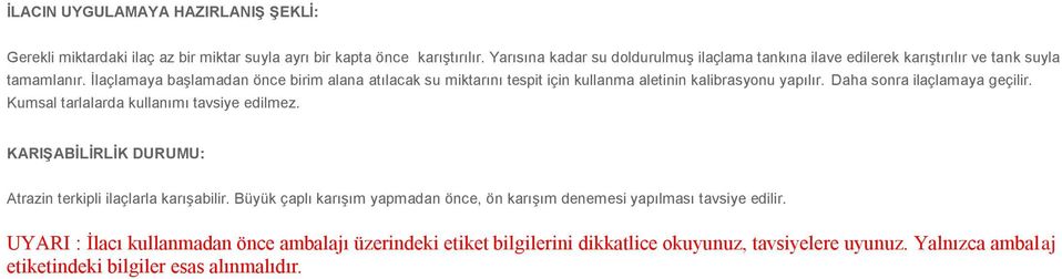 İlaçlamaya başlamadan önce birim alana atılacak su miktarını tespit için kullanma aletinin kalibrasyonu yapılır. Daha sonra ilaçlamaya geçilir.