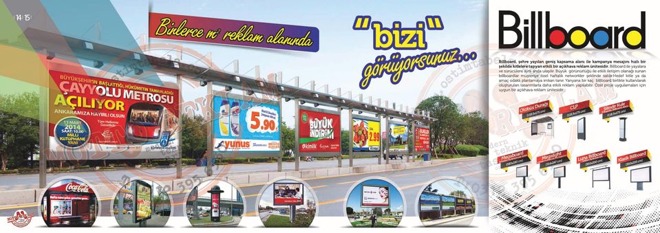 Büyük görünürlüğü ile etkili iletişim olanağı sunan billboardlar müşteriye özel haftalık networkler şeklinde satılır.