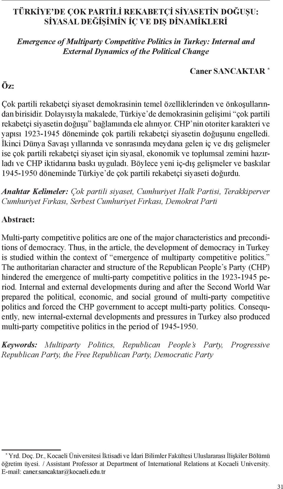 Dolayısıyla makalede, Türkiye de demokrasinin gelişimi çok partili rekabetçi siyasetin doğuşu bağlamında ele alınıyor.
