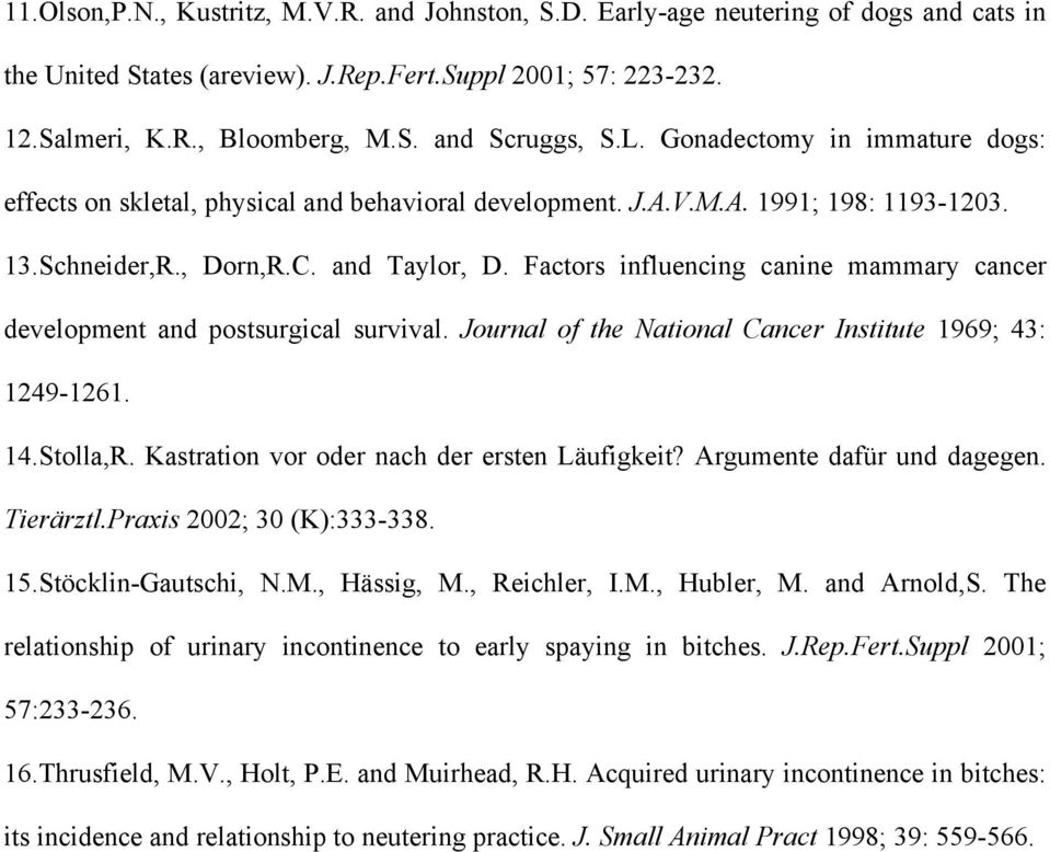 Factors influencing canine mammary cancer development and postsurgical survival. Journal of the National Cancer Institute 1969; 43: 1249-1261. 14.Stolla,R.