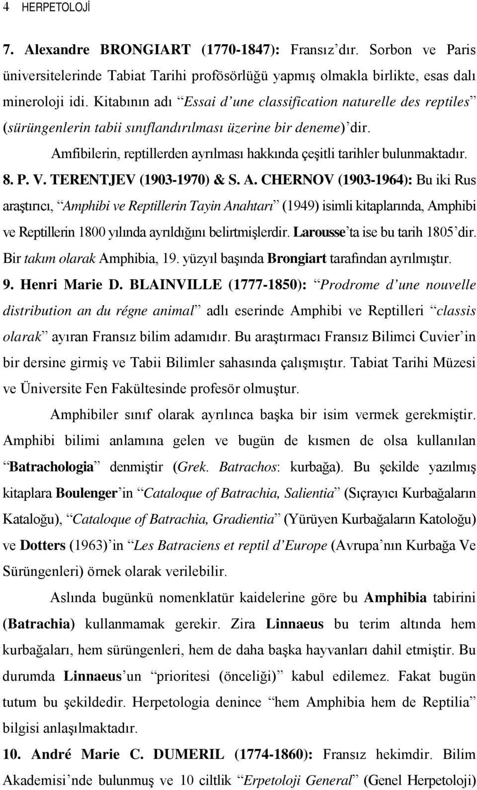 Amfibilerin, reptillerden ayrılması hakkında çeşitli tarihler bulunmaktadır. 8. P. V. TERENTJEV (1903-1970) & S. A.