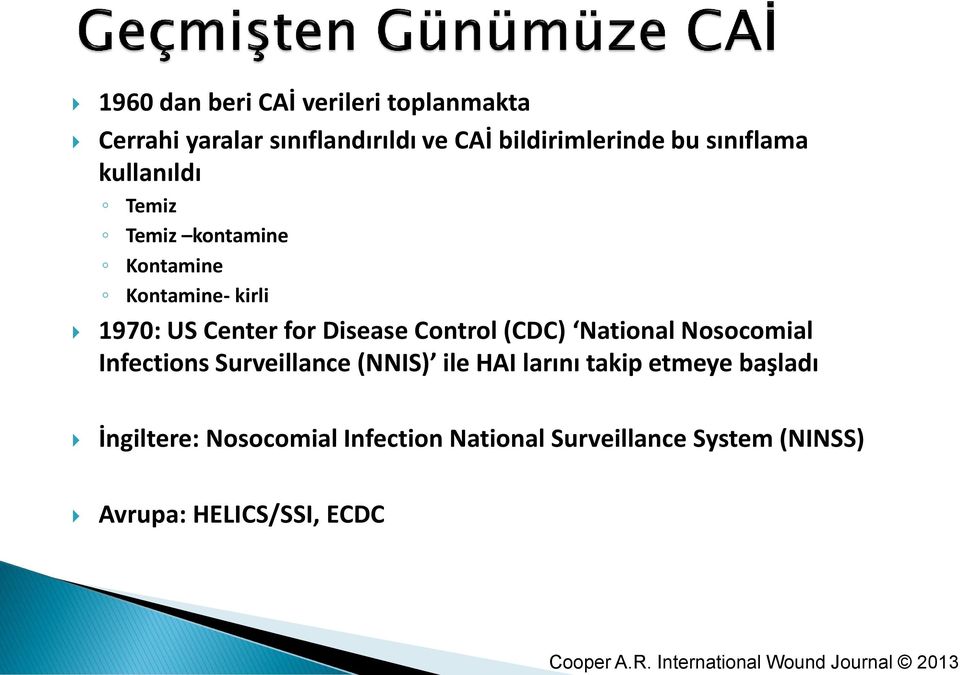 CAİ bildirimlerinde bu sınıflama kullanıldı Temiz Temiz kontamine Kontamine Kontamine- kirli 1970: US Center