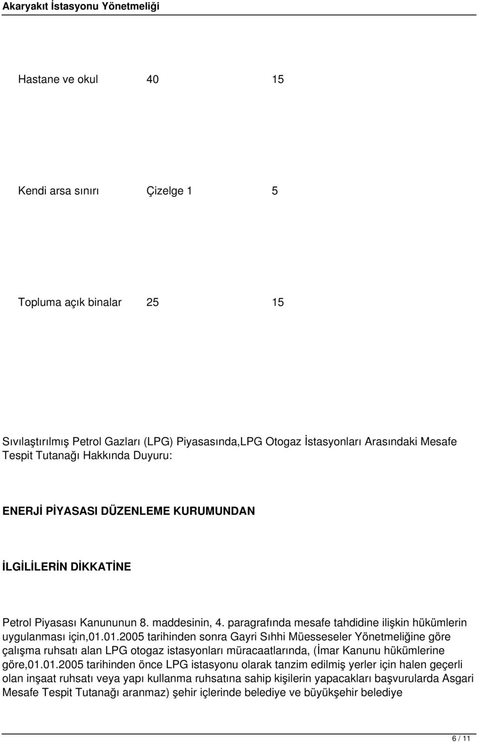 01.2005 tarihinden sonra Gayri Sıhhi Müesseseler Yönetmeliğine göre çalışma ruhsatı alan LPG otogaz istasyonları müracaatlarında, (İmar Kanunu hükümlerine göre,01.01.2005 tarihinden önce LPG