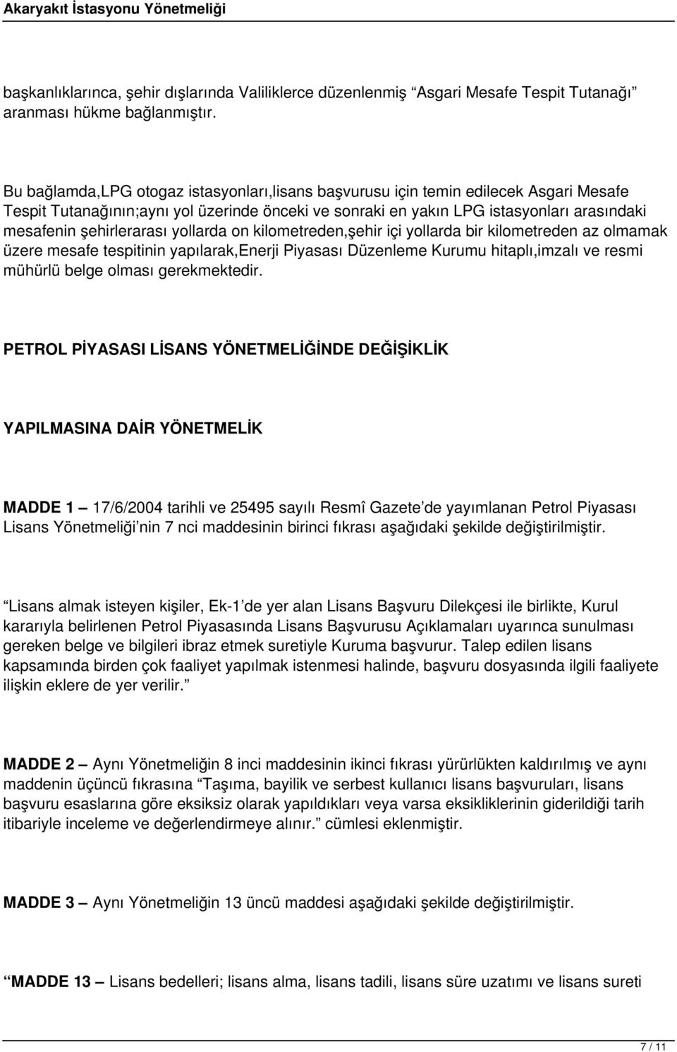 şehirlerarası yollarda on kilometreden,şehir içi yollarda bir kilometreden az olmamak üzere mesafe tespitinin yapılarak,enerji Piyasası Düzenleme Kurumu hitaplı,imzalı ve resmi mühürlü belge olması