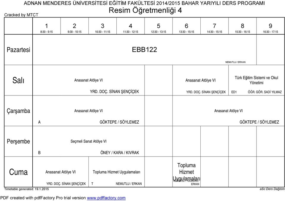 GÖR. SADİ YILMAZ A GÖKTEPE / SÖYLEMEZ GÖKTEPE / SÖYLEMEZ Seçmeli Sanat Atölye VI B ÖNEY / KARA / KIVRAK YRD. DOÇ.