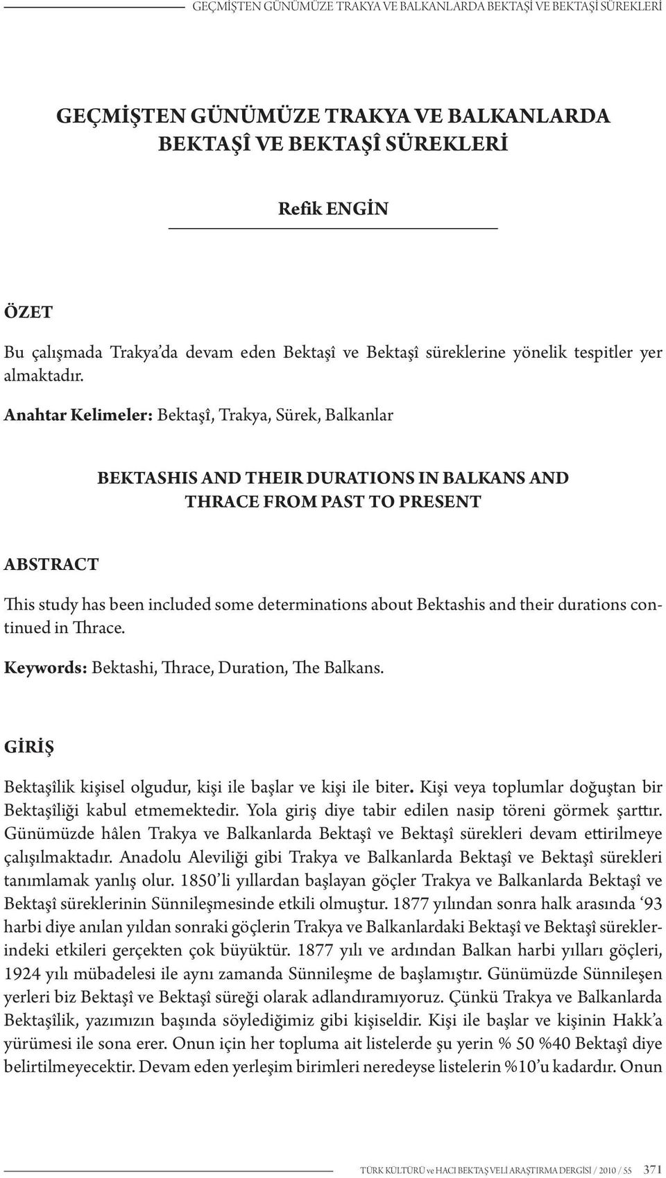 Anahtar Kelimeler: BektaşÎ, Trakya, Sürek, Balkanlar BEKTASHIS AND THEIR DURATIONS IN BALKANS AND THRACE FROM PAST TO PRESENT ABSTRACT This study has been included some determinations about Bektashis