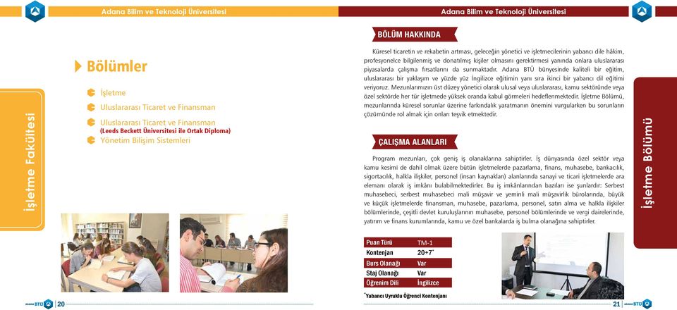 fırsatlarını da sunmaktadır. Adana BTÜ bünyesinde kaliteli bir eğitim, uluslararası bir yaklaşım ve yüzde yüz İngilizce eğitimin yanı sıra ikinci bir yabancı dil eğitimi veriyoruz.