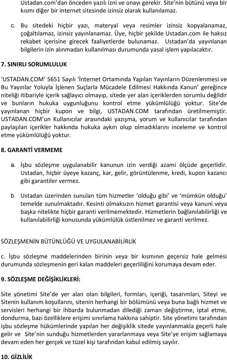 Ustadan da yayınlanan bilgilerin izin alınmadan kullanılması durumunda yasal işlem yapılacaktır. 7. SINIRLI SORUMLULUK USTADAN.