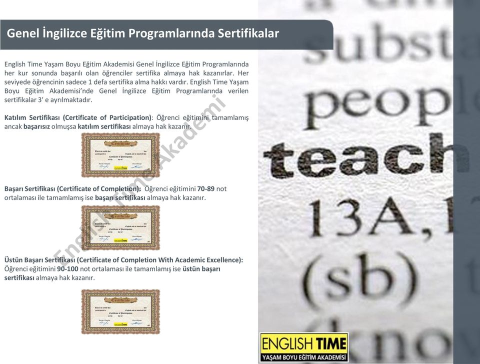 English Time Yaşam Boyu Eğitim Akademisi nde Genel İngilizce Eğitim Programlarında verilen sertifikalar 3' e ayrılmaktadır.