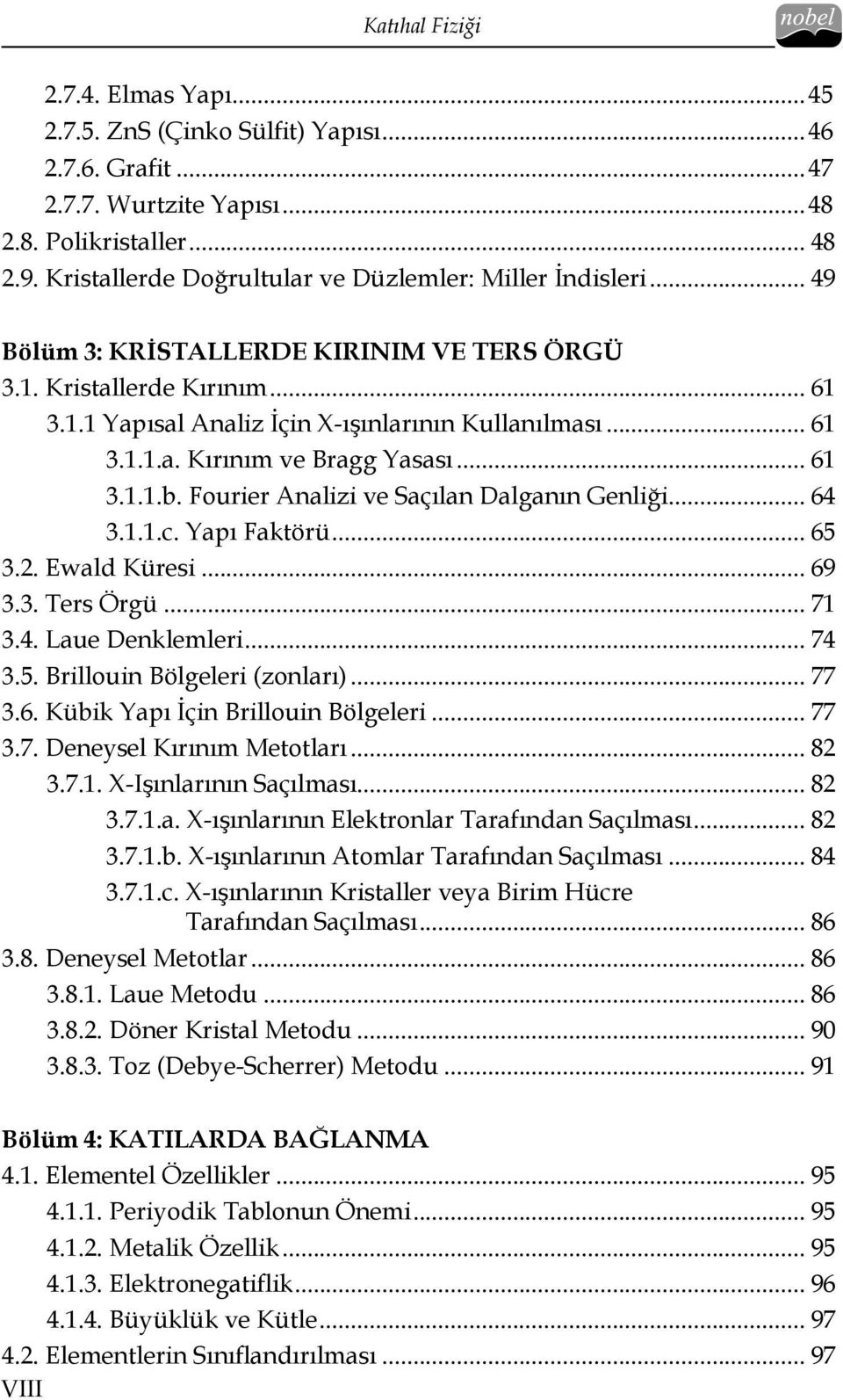 .. 61 3.1.1.b. Fourier Analizi ve Saçılan Dalganın Genliği... 64 3.1.1.c. Yapı Faktörü... 65 3.2. Ewald Küresi... 69 3.3. Ters Örgü... 71 3.4. Laue Denklemleri... 74 3.5. Brillouin Bölgeleri (zonları).