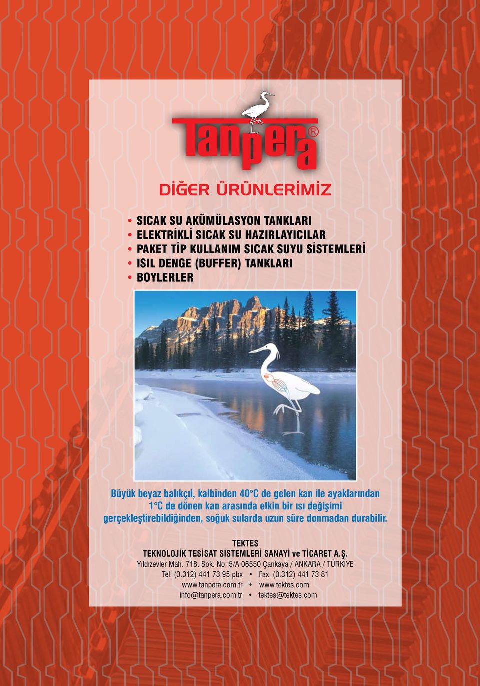 gerçekleştirebildiğinden, soğuk sularda uzun süre donmadan durabilir. TEKTES TEKNOLOJİK TESİSAT SİSTEMLERİ SANAYİ ve TİCARET A.Ş. Yıldızevler Mah.