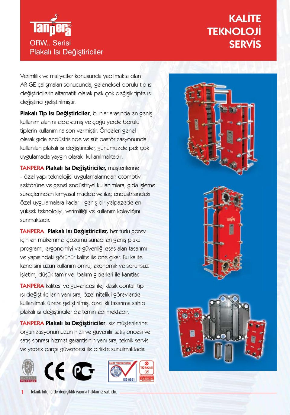 Önceleri genel olarak gıda endüstrisinde ve süt pastörizasyonunda kullanılan plakalı ısı değiştiriciler, günümüzde pek çok uygulamada yaygın olarak kullanılmaktadır.