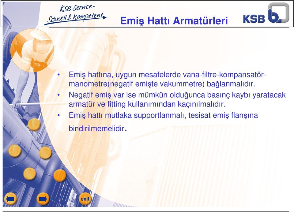 Negatif emiş var ise mümkün olduğunca basınç kaybı yaratacak armatür ve