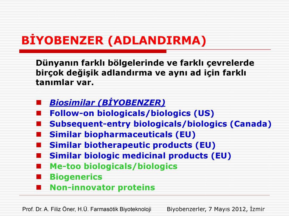Biosimilar (BİYOBENZER) Follow-on biologicals/biologics (US) Subsequent-entry biologicals/biologics
