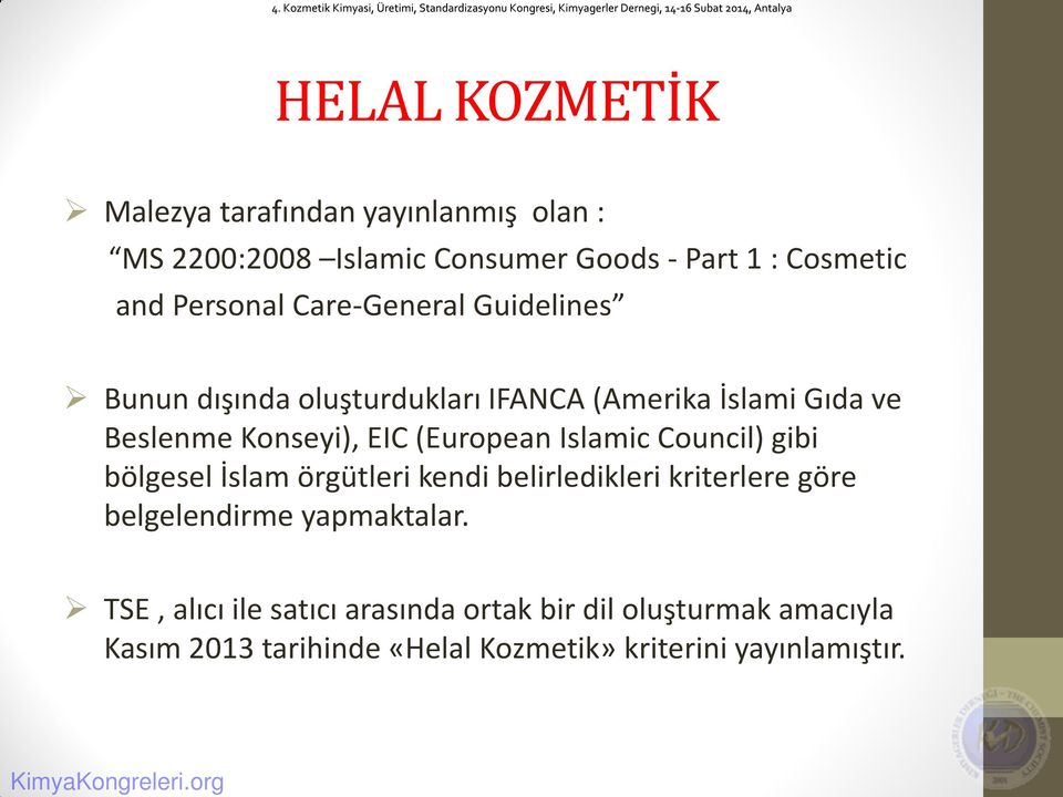 Council) gibi bölgesel İslam örgütleri kendi belirledikleri kriterlere göre belgelendirme yapmaktalar.