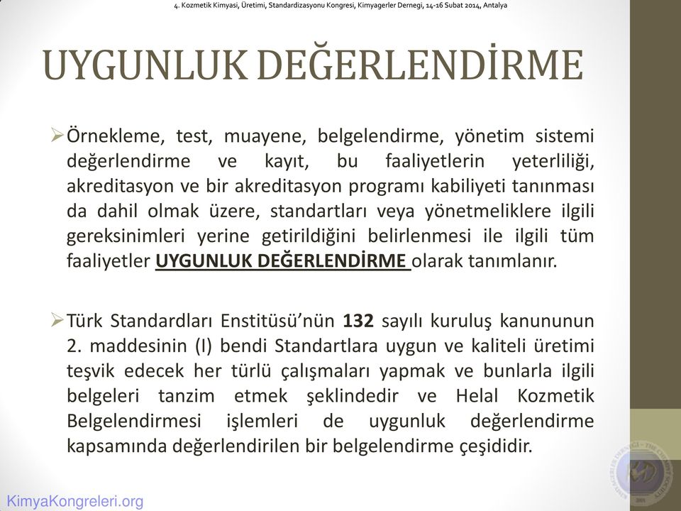 DEĞERLENDİRME olarak tanımlanır. Türk Standardları Enstitüsü nün 132 sayılı kuruluş kanununun 2.