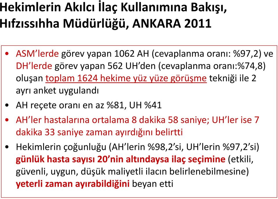 ler hastalarına ortalama 8 dakika 58 saniye; UH ler ise 7 dakika 33 saniye zaman ayırdığını belirtti Hekimlerin çoğunluğu (AH lerin %98,2 si, UH lerin %97,2