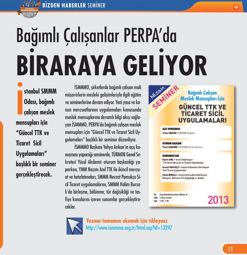 Yeni yasa ve kanun mevzuatlarının uygulamaları konusunda meslek mensuplarına devamlı bilgi akışı sağlayan İSMMMO, PERPA da bağımlı çalışan meslek mensupları için Güncel TTK ve Ticaret Sicil