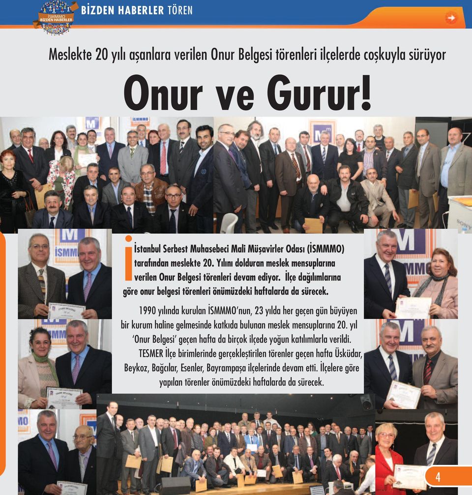 1990 yılında kurulan İSMMMO nun, 23 yılda her geçen gün büyüyen bir kurum haline gelmesinde katkıda bulunan meslek mensuplarına 20.