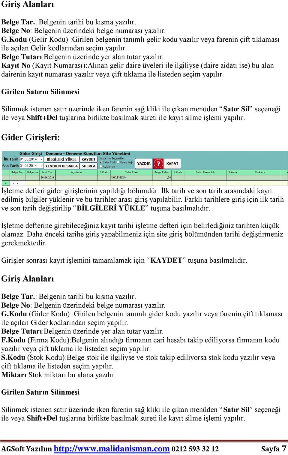 Kayıt No (Kayıt Numarası):Alınan gelir daire üyeleri ile ilgiliyse (daire aidatı ise) bu alan dairenin kayıt numarası yazılır veya çift tıklama ile listeden seçim yapılır.