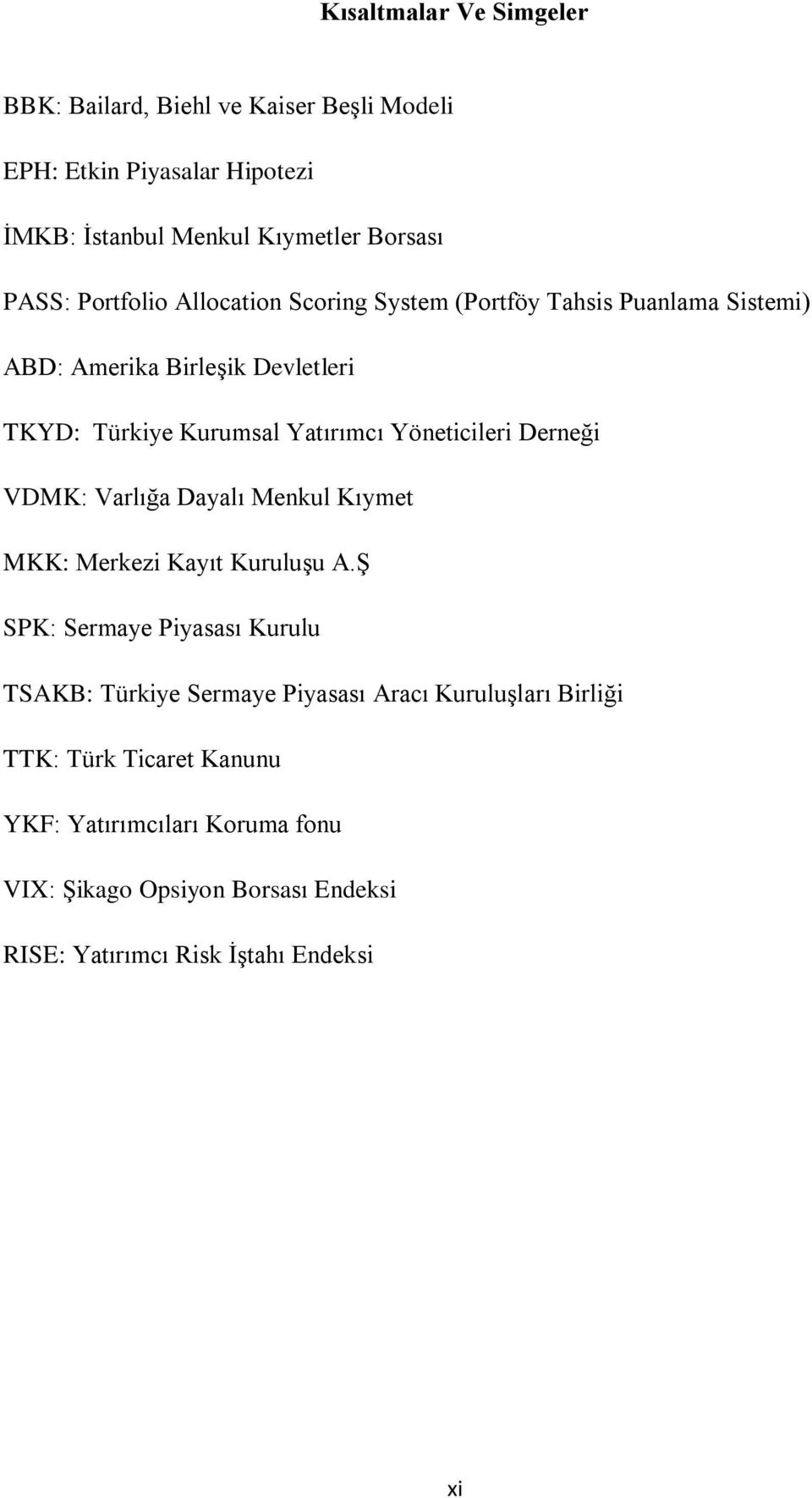 Yöneticileri Derneği VDMK: Varlığa Dayalı Menkul Kıymet MKK: Merkezi Kayıt Kuruluşu A.